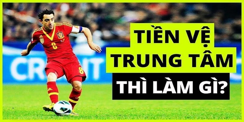 Những yêu cầu quan trọng đối với tiền vệ trung tâm