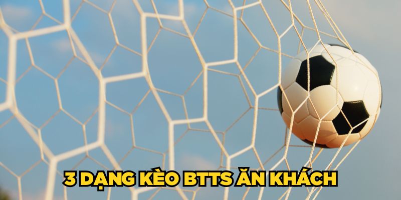 3 dạng kèo BTTS ăn khách