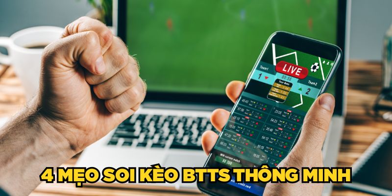 4 mẹo soi kèo BTTS thông minh