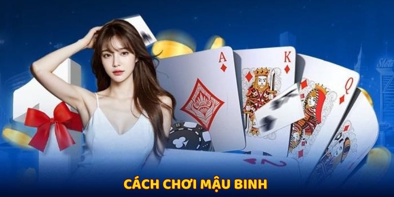 cách chơi mậu binh sẽ giúp bạn tránh những lỗi cơ bản