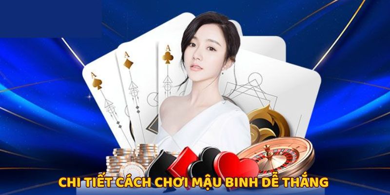 Cách Chơi Mậu Binh Từ A Đến Z - Tân Thủ Cũng Thành Cao Thủ 3 Cách chơi mậu binh FB88 đỉnh cao - vào ván là có lãi